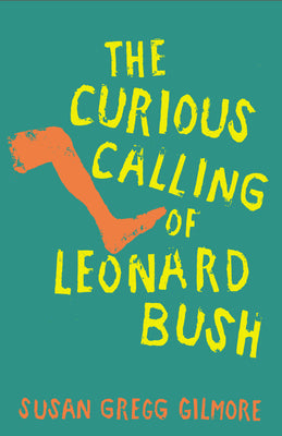 Cover Image for The Curious Calling of Leonard Bush -- Susan Gregg Gilmore, Hardcover