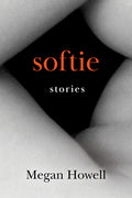 Cover Image for Softie: Stories -- Megan Howell, Paperback