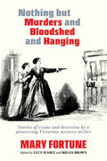 Cover Image for Nothing But Murders and Bloodshed and Hanging -- Mary Fortune, Paperback