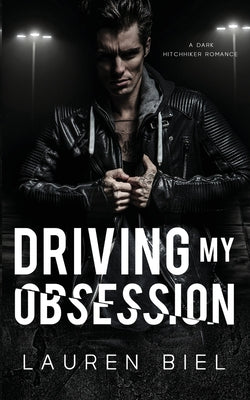 Cover Image for Driving my Obsession: A Dark Hitchhiker Romance -- Lauren Biel, Paperback