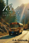 Cover Image for Thirteen Weeks On The Last Mile Bus -- C. A. Caldwell, Paperback