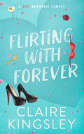 Cover Image for Flirting with Forever: A Hot Romantic Comedy -- Claire Kingsley, Paperback
