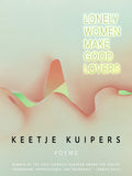 Cover Image for Lonely Women Make Good Lovers -- Keetje Kuipers, Paperback