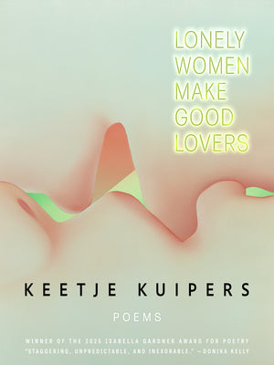 Cover Image for Lonely Women Make Good Lovers -- Keetje Kuipers, Paperback