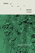 Cover Image for Green of All Heads -- Aracelis Girmay, Paperback