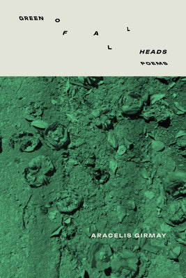 Cover Image for Green of All Heads -- Aracelis Girmay, Paperback