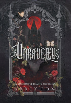 Cover Image for Unraveled: A Gothic Fantasy Romance -- Abbey Fox, Hardcover