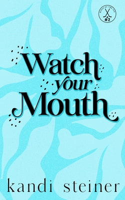 Cover Image for Watch Your Mouth: Special Edition -- Kandi Steiner, Paperback
