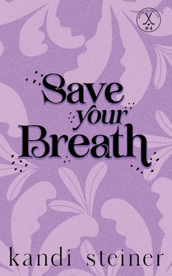 Cover Image for Save Your Breath: Special Edition -- Kandi Steiner, Paperback