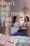 Cover Image for Don't Tell My Mom That I Love Her -- Lauren Barnett, Paperback