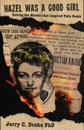 Cover Image for Hazel Was a Good Girl: Solving the Murder That Inspired Twin Peaks -- Jerry C. Drake, Paperback