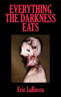 Cover Image for Everything the Darkness Eats: Second Edition -- Eric Larocca, Paperback
