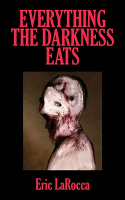 Cover Image for Everything the Darkness Eats: Second Edition -- Eric Larocca, Paperback