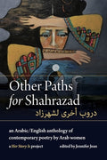 Cover Image for Other Paths for Shahrazad: An Arabic/English Anthology of Contemporary Poetry by Arab Women -- Jennifer Jean, Paperback