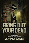 Cover Image for Bring Out Your Dead: Volume Three In The Service With A Sneer Chronicles -- John J. Lamb, Paperback