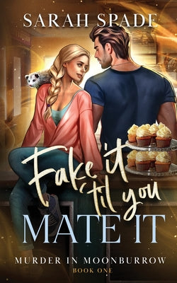 Cover Image for Fake It 'Til You Mate It -- Sarah Spade, Paperback
