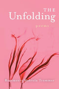 Cover Image for The Unfolding -- Rosemerry Wahtola Trommer, Paperback