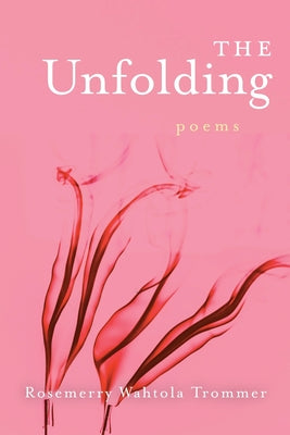Cover Image for The Unfolding -- Rosemerry Wahtola Trommer, Paperback