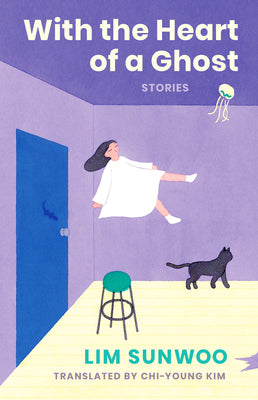 Cover Image for With the Heart of a Ghost: Stories -- Sunwoo Lim, Hardcover