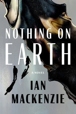 Cover Image for Nothing on Earth -- Ian MacKenzie, Hardcover