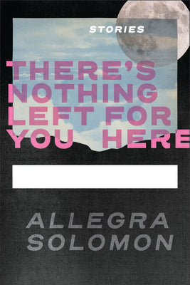 Cover Image for There's Nothing Left for You Here -- Allegra Solomon, Paperback