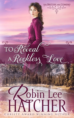 Cover Image for To Reveal a Reckless Love -- Robin Lee Hatcher, Paperback