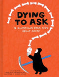 Cover Image for Dying to Ask: 38 Questions from Kids about Death -- Ellen Duthie, Hardcover