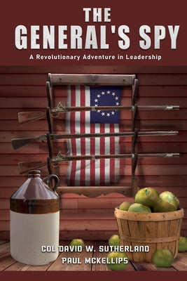 Cover Image for The General's Spy: A Revolutionary Adventure in Leadership -- Col David W Sutherland & Pablo, Paperback