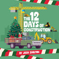 Cover Image for The 12 Days of Construction -- Josh Shelton, Hardcover