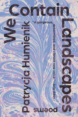 Cover Image for We Contain Landscapes: Poems -- Patrycja Humienik, Paperback