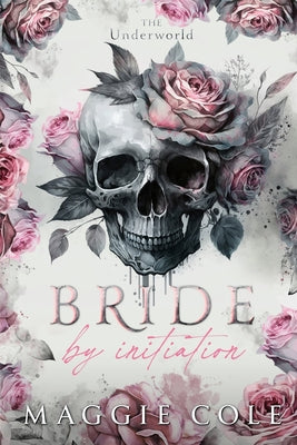 Cover Image for Bride by Initiation: An Secret Society Mafia Marriage Pact Romance -- Maggie Cole, Paperback