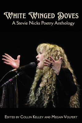 Cover Image for White Winged Doves: A Stevie Nicks Poetry Anthology -- Collin Kelley, Paperback