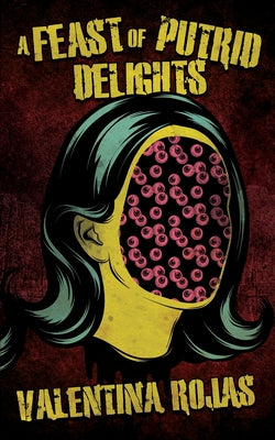 Cover Image for A Feast of Putrid Delights -- Valentina Rojas, Paperback