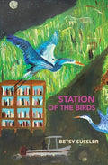 Cover Image for Station of the Birds -- Betsy Sussler, Paperback