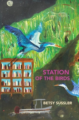 Cover Image for Station of the Birds -- Betsy Sussler, Paperback
