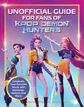 Cover Image for Unofficial Guide for Fans of Kpop Demon Hunters: Celebrate Your Favorite Movie with Rankings, Quizzes and More! -- Editors of Media Lab Books, Paperback