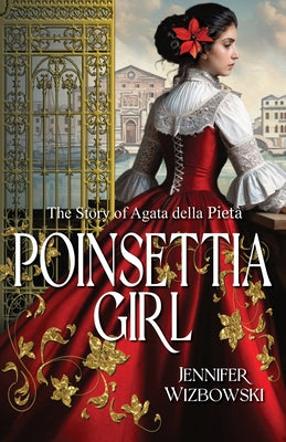 Cover Image for Poinsettia Girl: The Story of Agata della Pieta -- Jennifer Wizbowski, Paperback