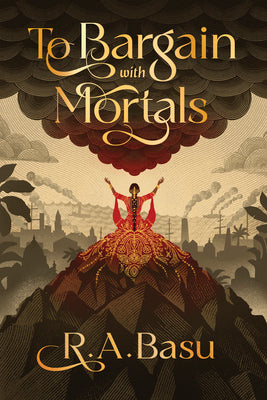 Cover Image for To Bargain with Mortals -- R. A. Basu, Paperback