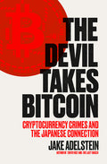Cover Image for The Devil Takes Bitcoin: Cryptocurrency Crimes and the Japanese Connection -- Jake Adelstein, Paperback