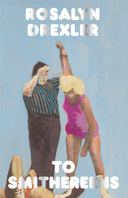 Cover Image for To Smithereens -- Rosalyn Drexler, Paperback