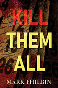 Cover Image for Kill Them All -- Mark Philbin, Paperback