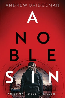 Cover Image for A Noble Sin: An Emma Noble Thriller -- Andrew Bridgeman, Paperback