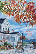 Cover Image for When the Season Ends: A Mackinac Island Novel -- Stacy Windahl, Paperback