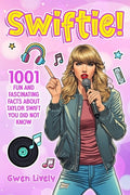 Cover Image for Swiftie!: 1001 Fun and Fascinating Facts About Taylor Swift You Did Not Know -- Gwen Lively, Paperback
