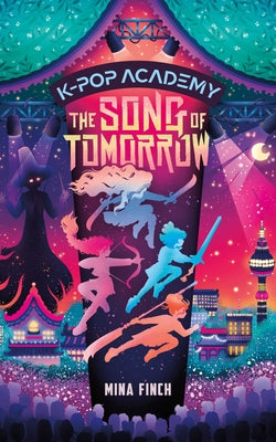 Cover Image for The Song of Tomorrow: Adventure Stories for K-Pop Fans (Book 6) -- Mina Finch, Hardcover