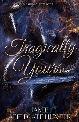 Cover Image for Tragically Yours: Standalone Fated Mates Romance (Fae Kings of Eden Book 3) -- Jamie Applegate Hunter, Paperback