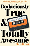 Cover Image for Bodaciously True & Totally Awesome: Episode I, Bad Boy -- Chris Orcutt, Paperback