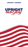 Cover Image for Upright Old Glory -- Adriane L. Johnson, Hardcover