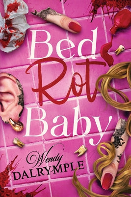 Cover Image for Bed Rot Baby -- Wendy Dalrymple, Paperback