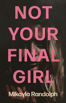 Cover Image for Not Your Final Girl -- Mikayla Randolph, Paperback